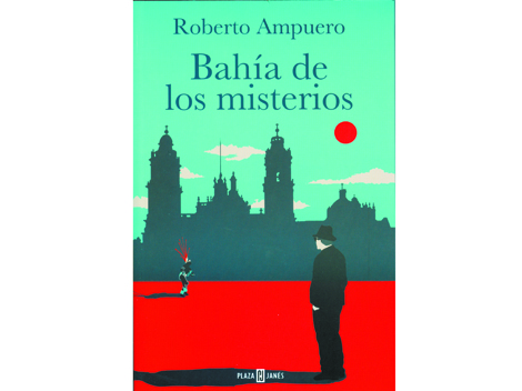 Roberto Ampuero, Bahía de los misterios, Plaza y Janés, México, 2013, 340 pp.