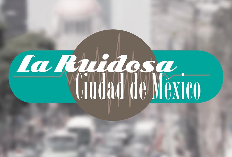 El Primer Mapa de Ruido para la Zona Metropolitana del Valle de México.