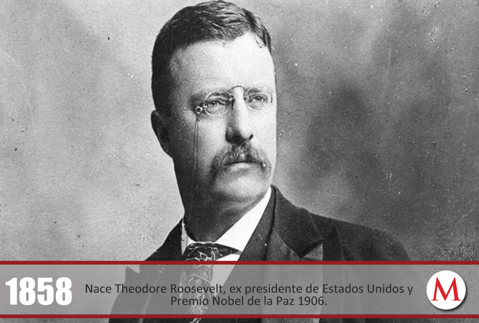Nace Theodore Roosevelt, ex presidente de Estados Unidos y Premio Nobel de la Paz 1906.