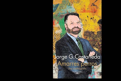 Jorge G. Castañeda. 'Amarres perros'.