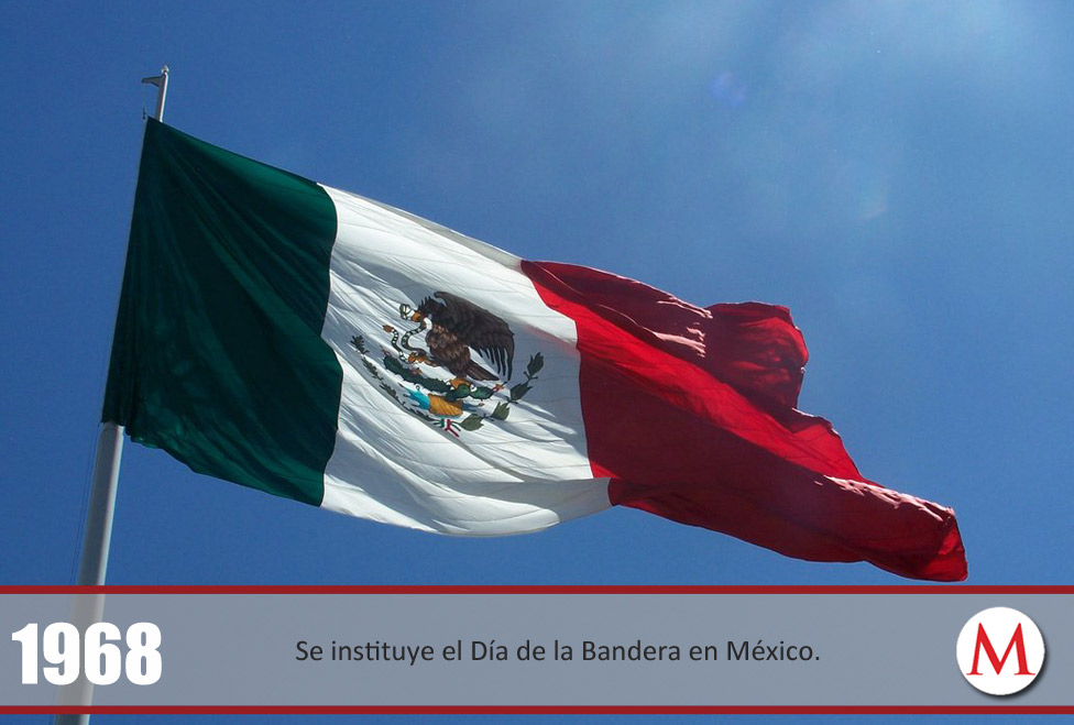 Se instaura el Día de la Bandera en México. 