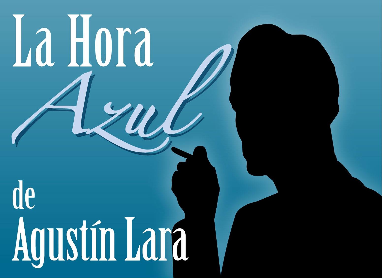 La Hora Azul de Agustín Lara.