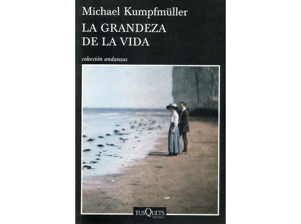 Michael Kumpfmüller, "La grandeza de la vida", Tusquets, México, 2015, 268 pp.
