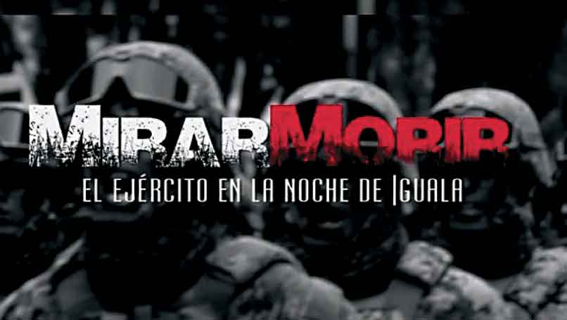 El póster de la cinta 'Mirar morir: El Ejército en la noche de Iguala'.
