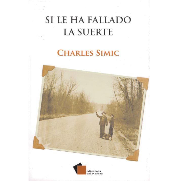 Si le ha fallado la suerte. Charles Simic.  Cal y Arena. México, 2015.
