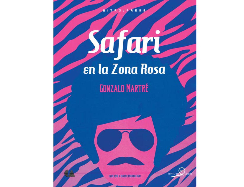 Gonzalo Martré, "Safari en la Zona Rosa",  Conaculta/Nitro Press, México, 2015, 257 pp.