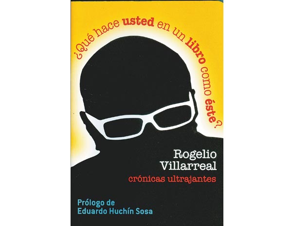 Rogelio Villarreal, "¿Qué hace usted en un libro como éste?", El Salario del Miedo,  México, 2015, 200 pp.