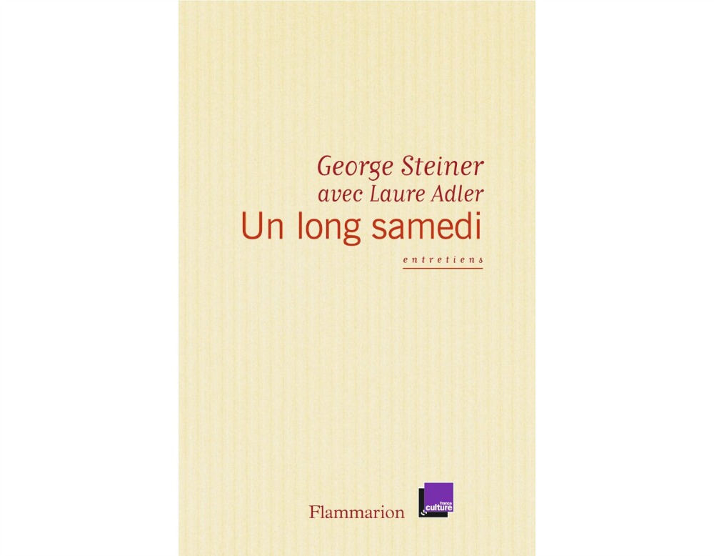 'Un long samedi. Entretien avec Laure Adler', de George Steiner, (Flammarion, Paris, 2014).