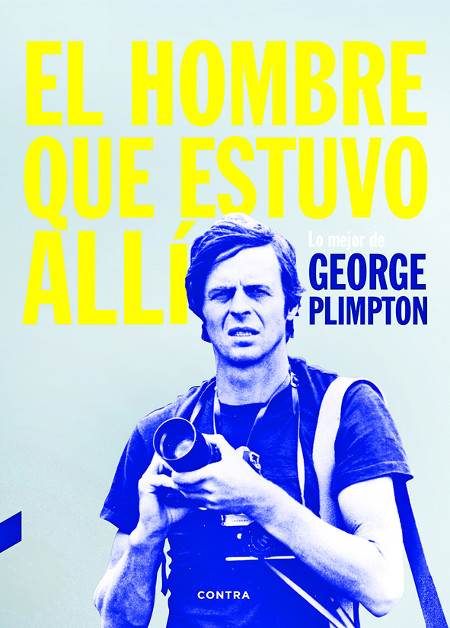 En ‘El hombre que estuvo allí’, Plimpton habla de sus encuentros con Hemingway, Norman Mailer, Hunter Thompson, Mohamed Ali, William Styron.