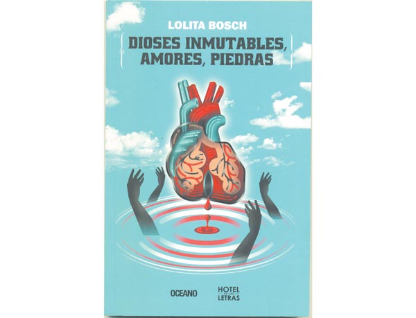 "Dioses inmutables, amores, piedras". Lolita Bosh. Océano. México, 2016.