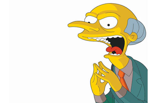 “Cambiarlo todo por tener un poco más”: Montgomery Burns. 