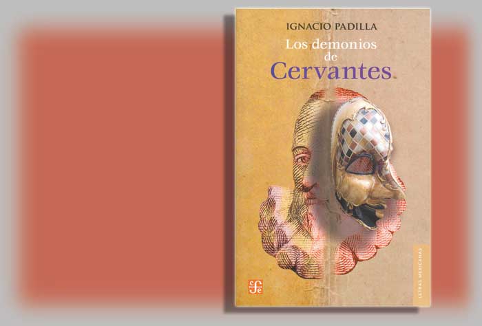 Ignacio Padilla, 'Los demonios de Cervantes', FCE, México, 2016, 248 pp.