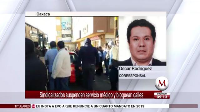 Sindicalizados suspenden servicios médicos y bloquean calles en Oaxaca