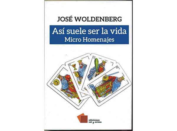 "Así suele ser la vida. Micro Homenajes". José Woldenberg. Cal y Arena. México, 2017.