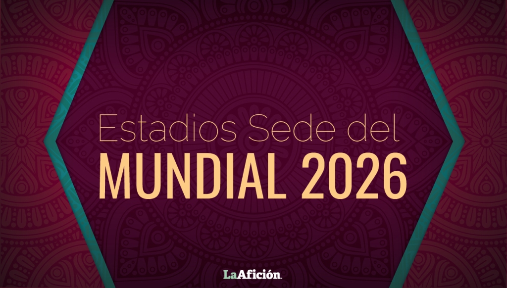 Los Estadios del Mundial de 2026 entre México, Estados Unidos y Canadá (La Afición)