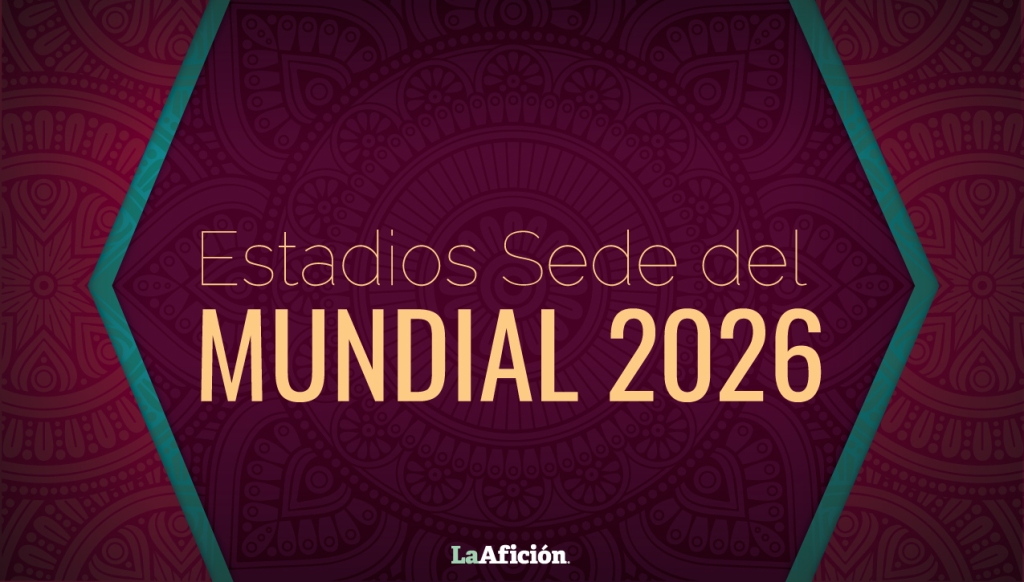 Los Estadios del Mundial de 2026 entre México, Estados Unidos y Canadá (La Afición)