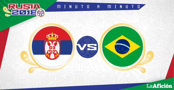 Serbia vs Brasil, Mundial Rusia 2018: MINUTO A MINUTO