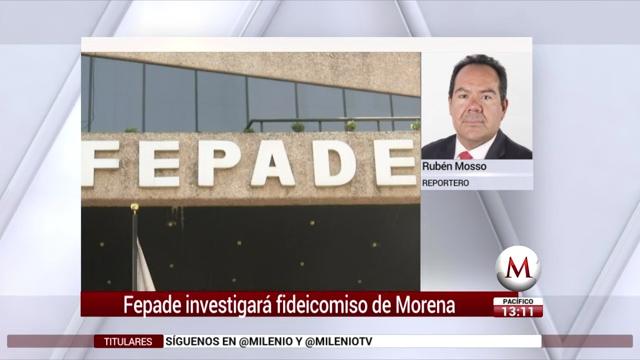 Fepade indagará posible delito electoral en fideicomiso de Morena