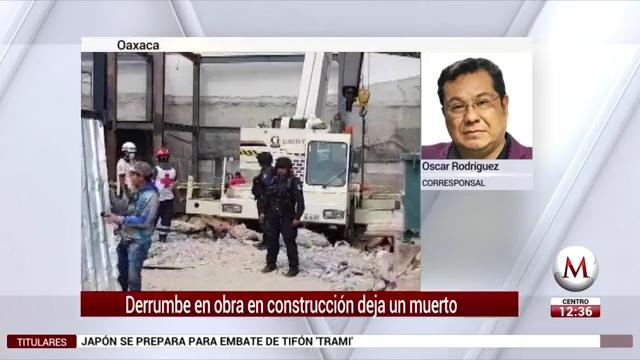 Derrumbe en obra en construcción deja un muerto en Oaxaca- Grupo Milenio