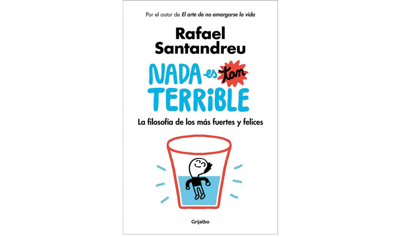 "Nada es tan terrible" va guiando al lector/a para que se den cuenta de que vivir bien no es tan complicado.  (Especial)