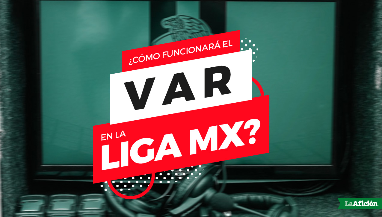 ¿Cómo funcionará el VAR en la Liga MX?