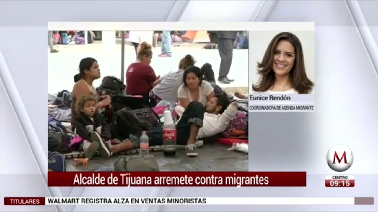 Eunice Rendón sobre los dichos del alcalde de Tijuana contra migrantes