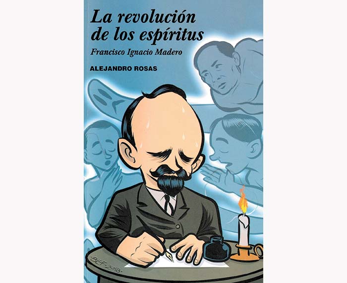 "La revolución de los espíritus. Francisco Ignacio Madero", Turner, México, 2018, 158 pp.