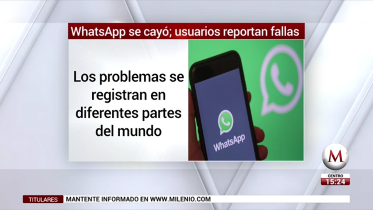 WhatsApp se cayó; usuarios reportan fallas Grupo Milenio