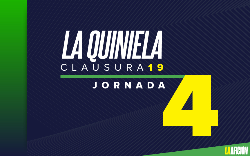 Quiniela La Afición, Jornada 4, Clausura 2019 (La Afición)