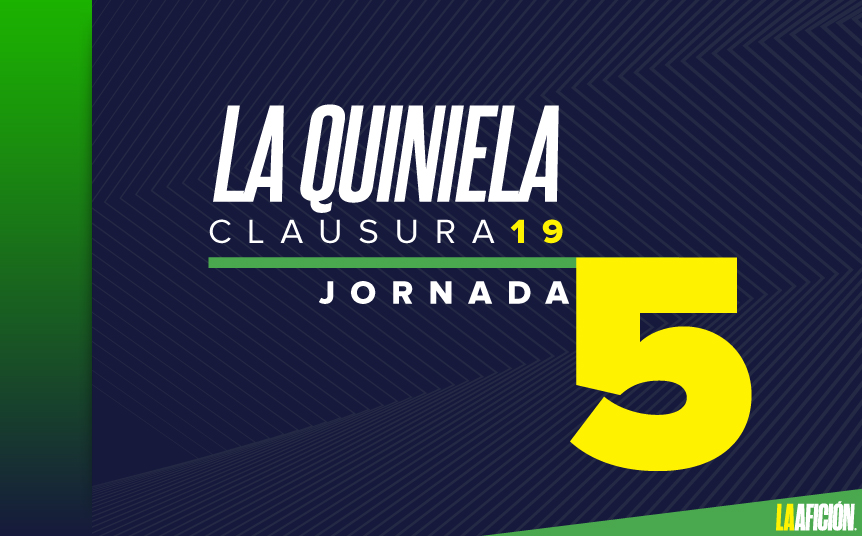 Quiniela de la Jornada 5 del Clausura 2019 (La Afición)