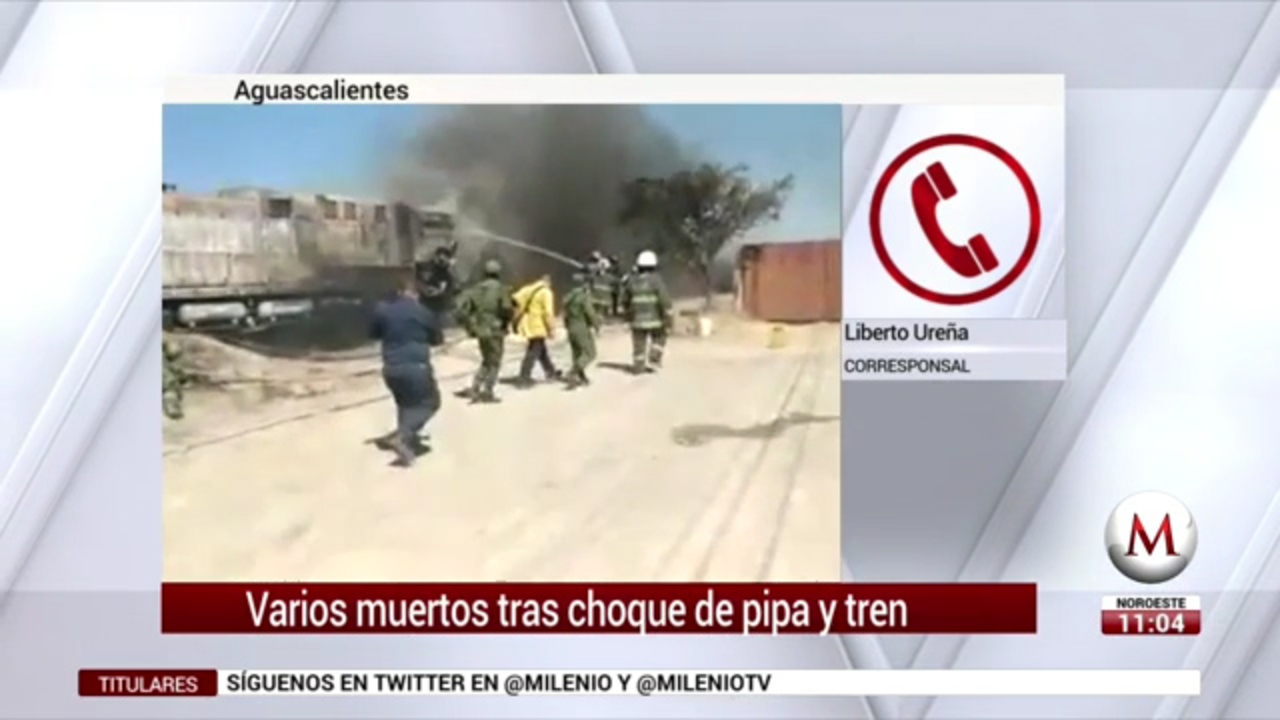 Varios muertos tras choque de pipa y tren en Aguascalientes Grupo Milenio