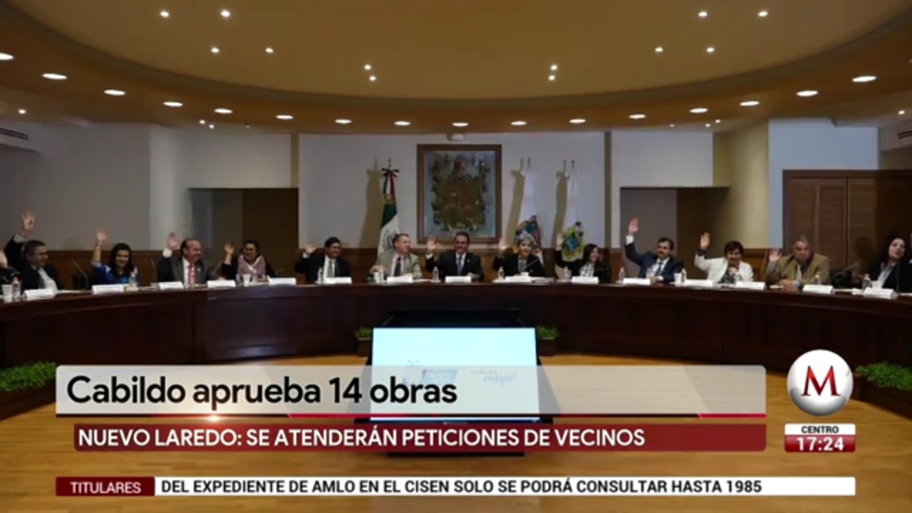 Cabildo aprueba 14 obras en Nuevo Laredo - Grupo Milenio