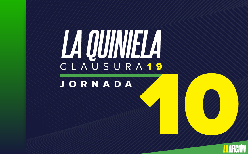 Quiniela de la Jornada 10 del Clausura 2019 (La Afición)