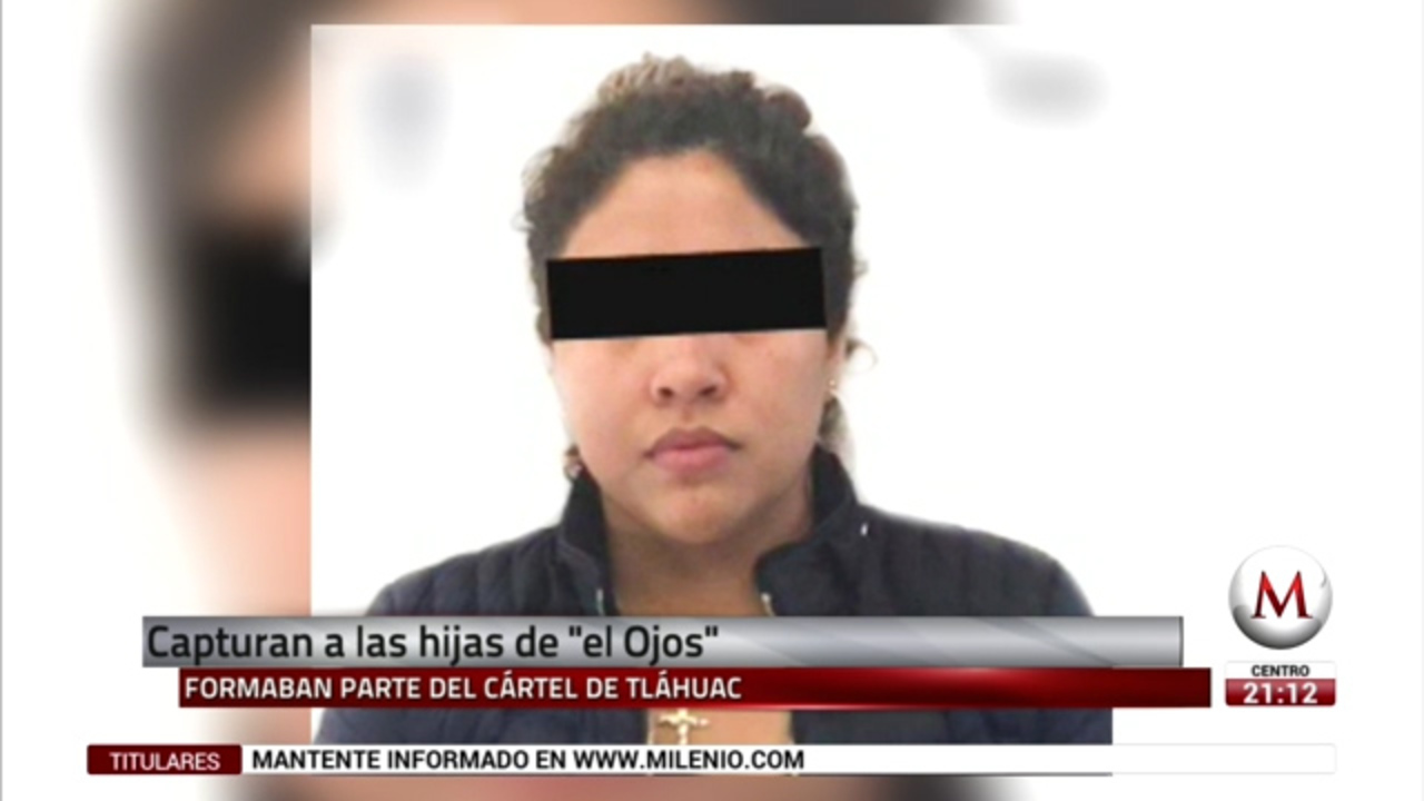 Detienen a hijas de 'El Ojos'