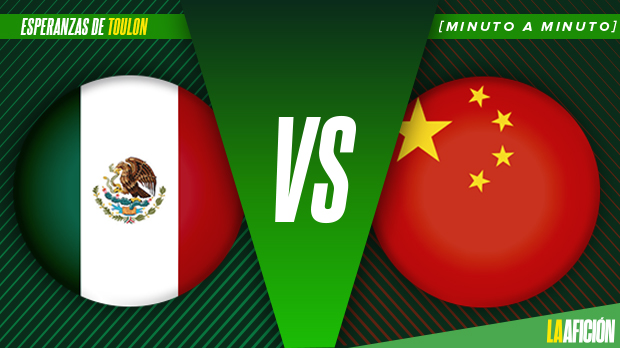 México vs China; Esperanzas de Toulon (La Afición)