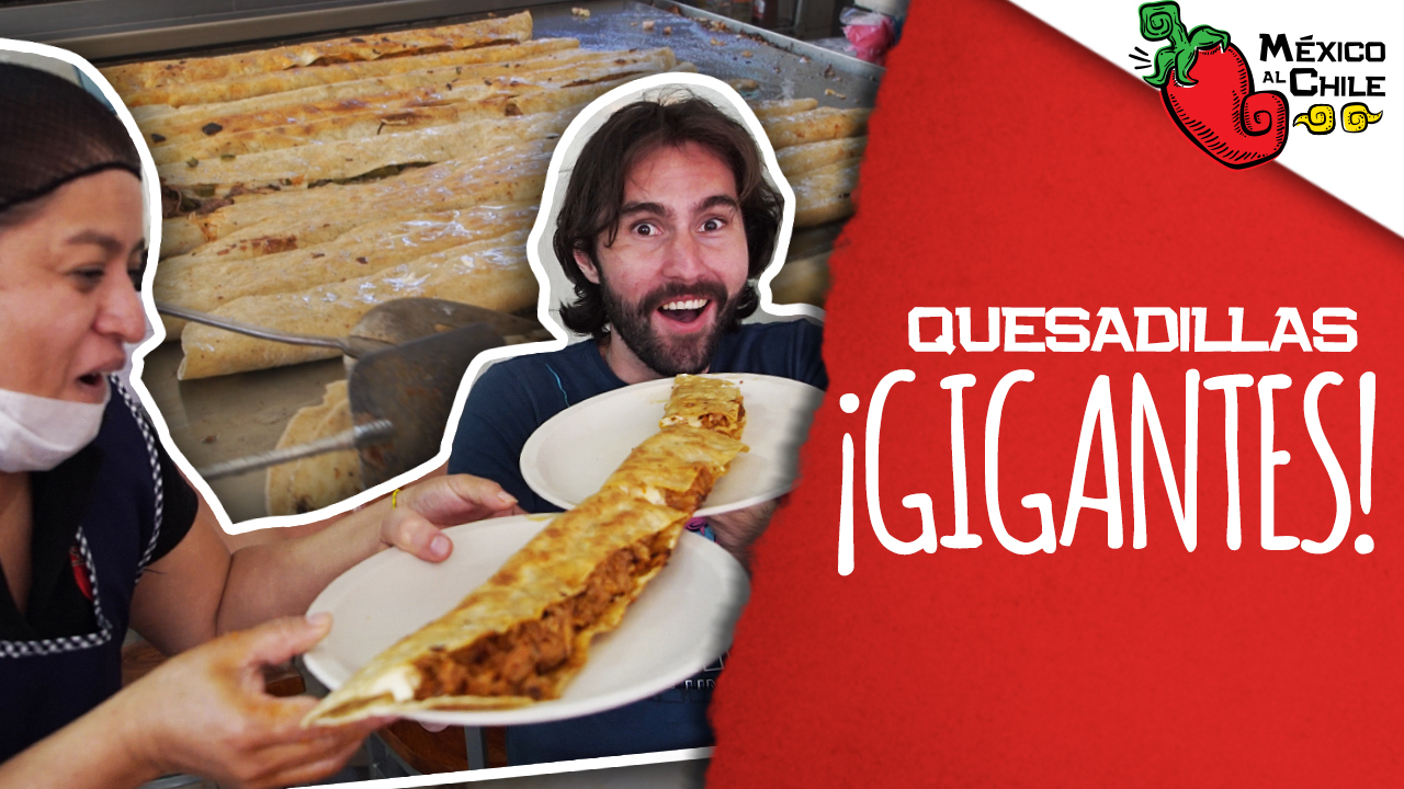 México al Chile. Con queso o sin queso, conoce las quesadillas gigantes