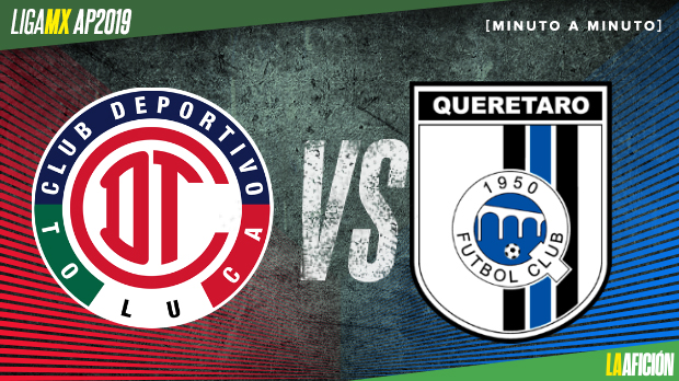 Toluca vs. Querétaro; Apertura 2019