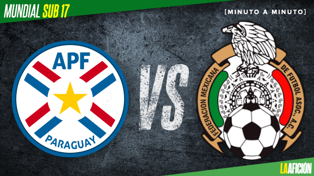 Paraguay vs México vivo y en directo: Mundial Sub 17