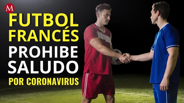 Futbol francés prohibe saludo entre jugadores y árbitros por coronavirus