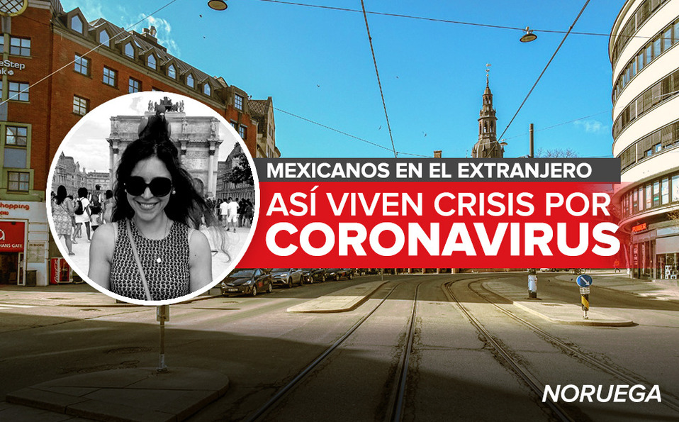 Verónica García-Kambe, mexicana que vive en Noruega, narra cómo se vive en ese país la crisis por el coronavirus.