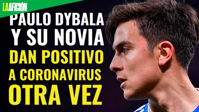 Paulo Dybala y Oriana Sabatini vuelven a dar positivo a coronavirus