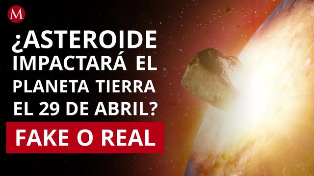 ¿Asteroide impactará el planeta Tierra el 29 de abril? Fake o real