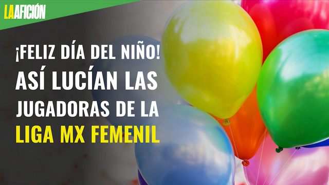 ¡Feliz día del niño! Así lucían las jugadoras de la Liga MX Femenil
