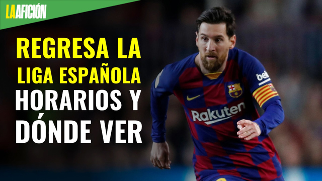 Fechas, horarios y dónde ver el regreso de la Liga de España