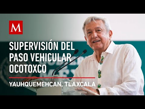 AMLO encabeza supervisión del Paso Vehicular Ocotoxco, en Yauhquemehcan, Tlaxcala