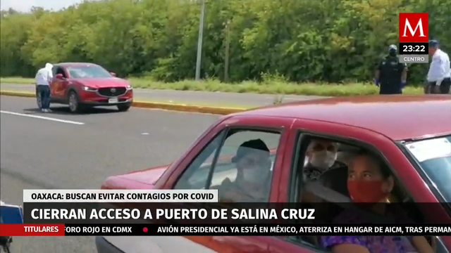 Autoridades en Oaxaca cierran accesos a Salina Cruz por contagios de coronavirus