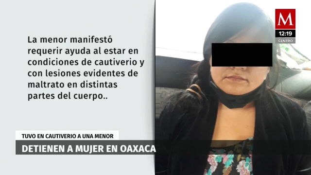 Detienen a mujer en Oaxaca por privación de la libertad a menor