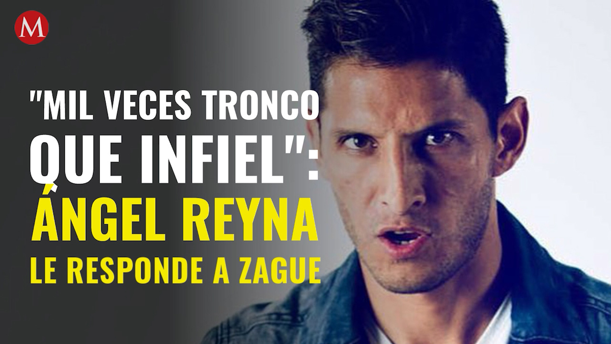 "Mil veces tronco que infiel": Ángel Reyna le responde a Zague