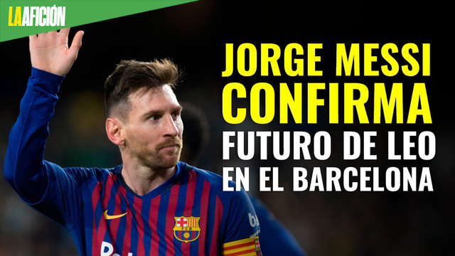 Jorge Messi confirma que Leo analizaría quedarse un año más en el Barcelona