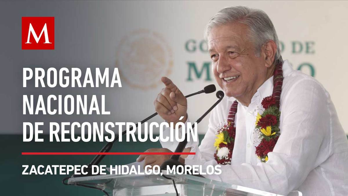 AMLO encabeza el programa nacional de reconstrucción en Morelos